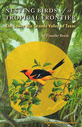Stock image for Nesting Birds Of A Tropical Frontier: The Lower Rio Grande Valley Of Texas. for sale by Eryops Books