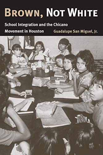 Imagen de archivo de Brown, Not White: School Integration and the Chicano Movement in Houston a la venta por Books of the Smoky Mountains