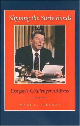 Stock image for Slipping the Surly Bonds: Reagan's Challenger Address (Library of Presidential Rhetoric) for sale by Ergodebooks
