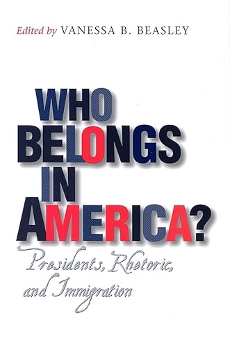 Beispielbild fr Who Belongs in America?: Presidents, Rhetoric, and Immigration zum Verkauf von Ergodebooks