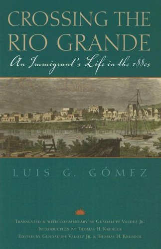 Stock image for Crossing the Rio Grande: An Immigrant's Life in the 1880s Luis G. Gomez; Guadalupe Valdez and Thomas H. Kreneck for sale by tttkelly1