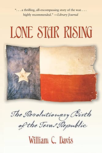 Imagen de archivo de Lone Star Rising: The Revolutionary Birth of the Texas Republic a la venta por Ergodebooks