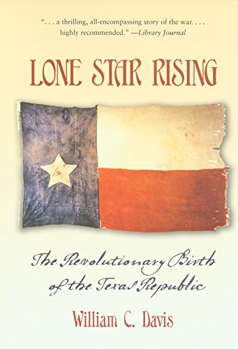 Stock image for Lone Star Rising: The Revolutionary Birth of the Texas Republic for sale by Ergodebooks