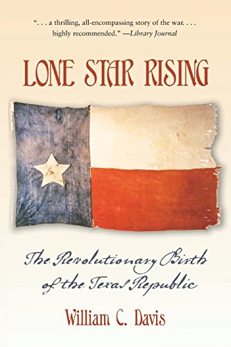 9781585445325: Lone Star Rising: The Revolutionary Birth of the Texas Republic