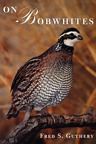 Stock image for On Bobwhites (Volume 27) (W. L. Moody Jr. Natural History Series) for sale by Hawking Books
