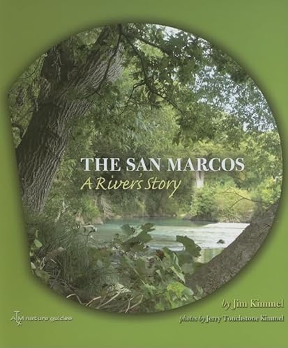 9781585445424: The San Marcos: A River's Story (River Books, Sponsored by The Meadows Center for Water and the Environment, Texa)