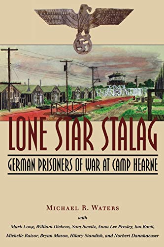 Imagen de archivo de Lone Star Stalag: German Prisoners of War at Camp Hearne a la venta por Half Price Books Inc.