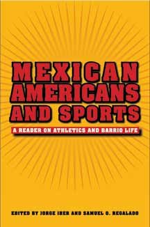 9781585445516: Mexican Americans and Sports: A Reader in the Athletics and Barrio Life