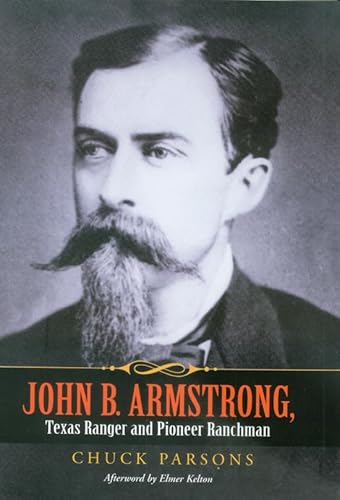 Beispielbild fr John B. Armstrong, Texas Ranger and Pioneer Ranchman (Volume 10) (Canseco-Keck History Series) zum Verkauf von HPB-Diamond