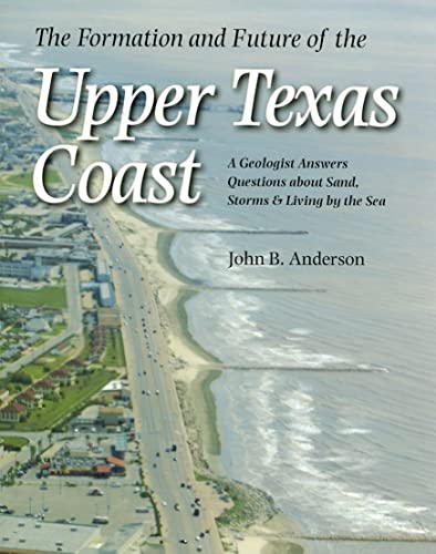 Beispielbild fr The Formation and Future of the Upper Texas Coast: A Geologist Answers Questions about Sand, Storms, and Living by the Sea (Volume 11) (Gulf Coast . by Texas A&M University-Corpus Christi) zum Verkauf von HPB-Red