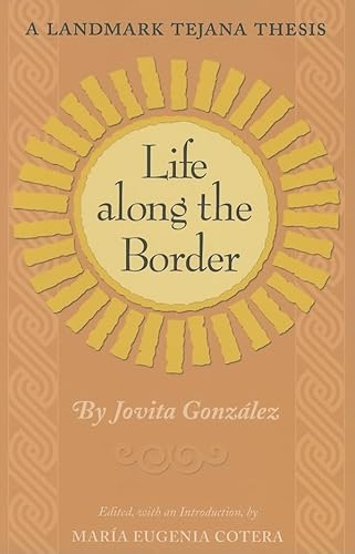 9781585445646: Life Along the Border: A Landmark Tejana Thesis (Volume 26) (Elma Dill Russell Spencer Series in the West and Southwest)