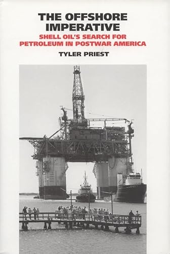 Stock image for The Offshore Imperative: Shell Oils Search for Petroleum in Postwar America (Volume 19) (Kenneth E. Montague Series in Oil and Business History) for sale by Ergodebooks