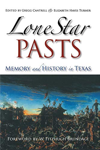 Stock image for Lone Star Pasts: Memory and History in Texas (Elma Dill Russell Spencer Series in the West and Southwest) for sale by Ergodebooks