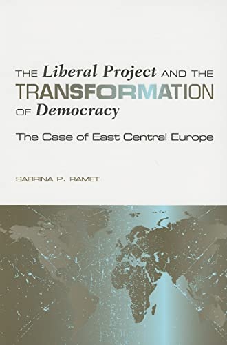 Stock image for The Liberal Project and the Transformation of Democracy: The Case of East Central Europe (Eugenia and Hugh M. Stewart '26 Series on Eastern Europe) for sale by HPB-Blue