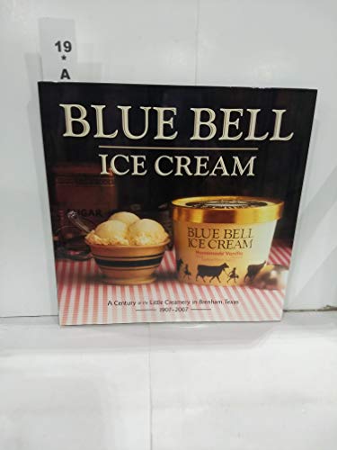 Stock image for Blue Bell Ice Cream: A Century at the Little Creamery in Brenham, Texas 1907-2007 for sale by More Than Words