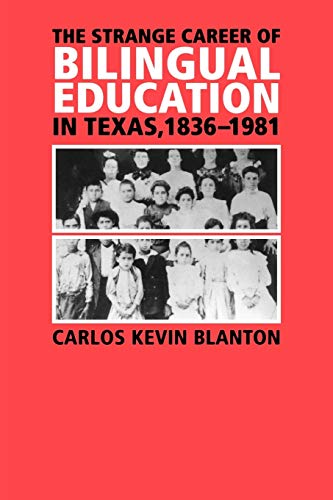 Imagen de archivo de The Strange Career of Bilingual Education in Texas, 1836-1981 (Volume 2) (Fronteras Series, sponsored by Texas A&M International University) a la venta por SecondSale