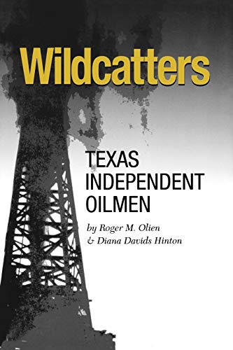 Imagen de archivo de Wildcatters: Texas Independent Oilmen (Volume 20) (Kenneth E. Montague Series in Oil and Business History) a la venta por SecondSale