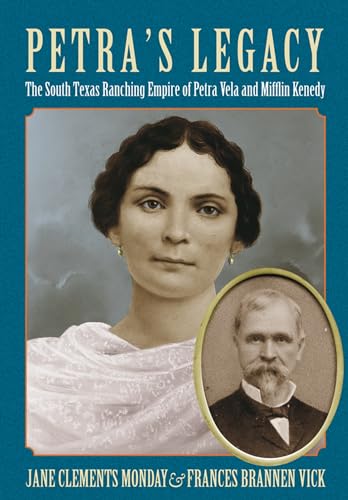 PETRA'S LEGACY, THE SOUTH TEXAS RANCHING EMPIRE OF PETRA VELA AND MIFFLIN KENEDY