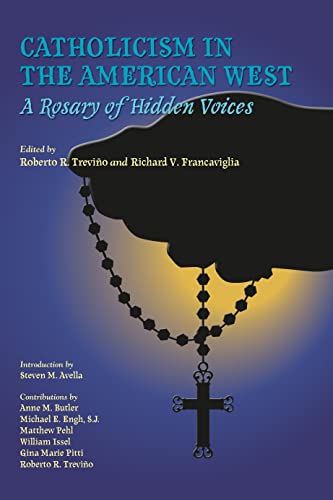 9781585446216: Catholicism in the American West: A Rosary of Hidden Voices: 39 (Walter Prescott Webb Memorial Lectures)