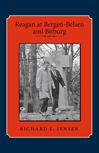 Reagan at Bergen-Belsen and Bitburg (9781585446254) by Jensen, Richard J.