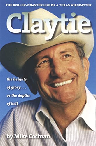 Beispielbild fr Claytie : The Roller-Coaster Life of a Texas Wildcatter zum Verkauf von Better World Books