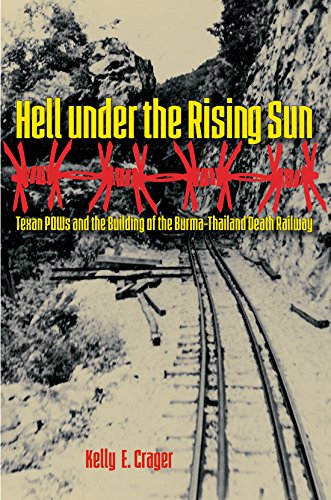 Hell under the Rising Sun: Texan POWs and the Building of the Burma-Thailand Death Railway (Willi...