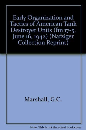 Beispielbild fr Early Organization and Tactics of American Tank Destroyer Units (FM 17-5, June 16, 1942) zum Verkauf von Book Booth