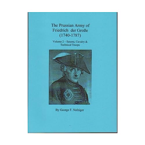 Imagen de archivo de Prussian Army of Friedrich der Grosse (1740-1787) Volume 2 - : Saxons, Cavalary & Technical Troops a la venta por Benjamin Books