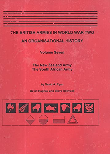 Imagen de archivo de The British Armies in World War Two: an Organizational History--Volume Seven (The New Zealand Army; the South African Army) Volume 7 a la venta por KULTURAs books