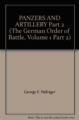 Beispielbild fr GERMAN ORDER OF BATTLE IN WWII: PANZERS AND ARTILLERY, PART 2. 246 pages, This is a paperback reprint of the work originally published in hardback by Greenhill. Because of its size, it has been broken into two equal parts. It addresses every division, every brigade, and the independent Tiger battalions. It provides complete structural details, listing heavy weapons down to light machine guns and all company level structures. It also discusses the raising of these units and every time any part of those formations were restructured, elements destroyed or replaced. zum Verkauf von The Nafziger Collection, Inc.