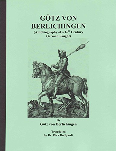 Stock image for GTZ VON BERLICHINGEN (Autobiography of a 16th Century German Knight), 78 pages, (originally published 1556) Gtz von Berlichingen was a knight who was busily engaged in a lifetime of wars and fights. One might call him a "Robber Baron" while others might call him a "Hero." He took a unique place in German history and the history of language with the phrase "Leck mir am Arsch" (now translated as "Kiss my ass."0. Reach about his battles and feuds. This is not an easy read, as it was written in the German version of Chaucerian English. But for anyone interested in what life was like as a knight in Germany in the 16th century, this work is a must read. for sale by The Nafziger Collection, Inc.