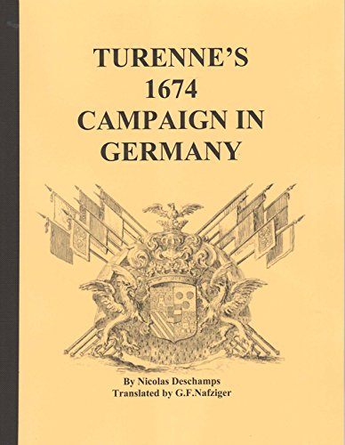 Beispielbild fr TURENNE S 1674 CAMPAIGN IN GERMANY, 37 pages, (originally published 1680) This is a detailed history of th 1674 campaign in Alsace and Germany, focusing on Sinsheim and Entzheim. zum Verkauf von The Nafziger Collection, Inc.