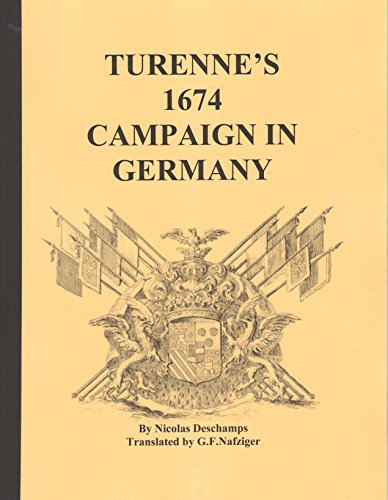 Stock image for TURENNE S 1674 CAMPAIGN IN GERMANY, 37 pages, (originally published 1680) This is a detailed history of th 1674 campaign in Alsace and Germany, focusing on Sinsheim and Entzheim. for sale by The Nafziger Collection, Inc.