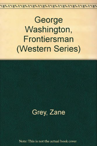 Beispielbild fr George Washington, Frontiersman : An Epic of the Colonial Frontier Is Completed after Nearly a Century zum Verkauf von Better World Books