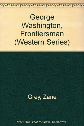 Imagen de archivo de George Washington, Frontiersman : An Epic of the Colonial Frontier Is Completed after Nearly a Century a la venta por Better World Books