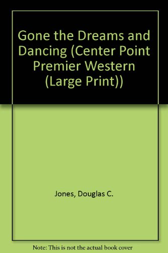 9781585472635: Gone the Dreams and Dancing (Center Point Premier Western (Large Print))