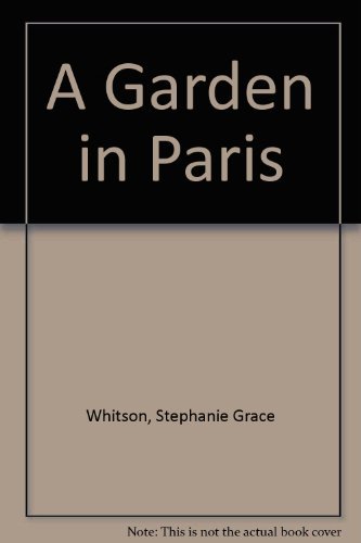 A Garden in Paris (9781585476381) by Whitson, Stephanie Grace