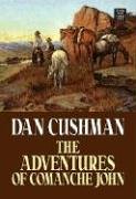 The Adventures of Comanche John (9781585477944) by Cushman, Dan