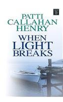 When Light Breaks (Center Point Largeprint Womens Fiction) (9781585478507) by Henry, Patti Callahan