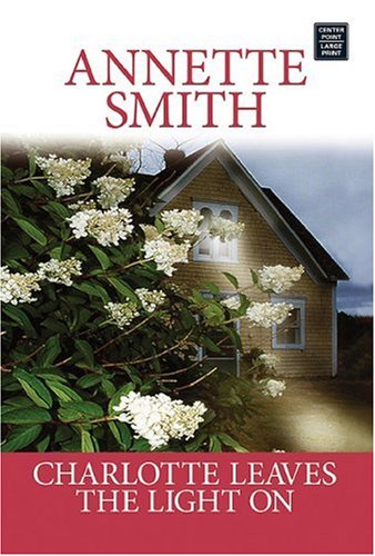 Charlotte Leaves the Light On (Coming Home to Ruby Prairie, Book 3) (9781585479214) by Smith, Annette