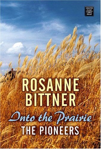 Into the Prairie: The Pioneers (9781585479337) by Bittner, Rosanne