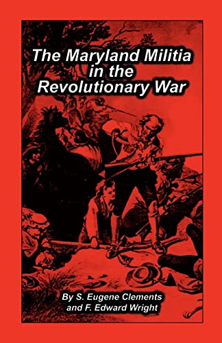 Maryland Militia in the Revolutionary War (9781585490035) by Clements, S Eugene