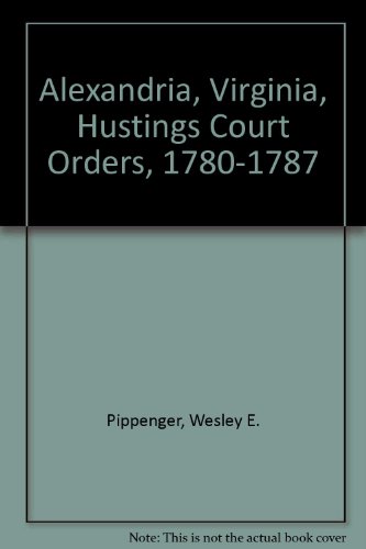 9781585490066: Alexandria, Virginia, Hustings Court Orders, 1780-1787