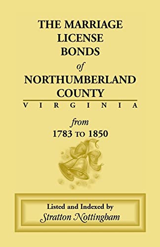 Stock image for Marriage License Bonds of Northumberland County, Virginia: From 1783 to 1850 for sale by Sequitur Books