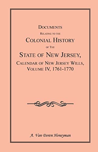 9781585490349: Documents Relating to the Colonial History of the State of New Jersey, Calendar of New Jersey Wills, Volume 4: 1761-1770