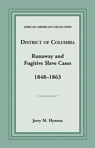 Beispielbild fr District of Columbia Runaway and Fugitive Slave Cases, 1848-1863 zum Verkauf von Chiron Media