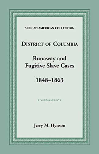 9781585490691: District of Columbia Runaway and Fugitive Slave Cases, 1848-1863 (Texas A & M University Military History Series)
