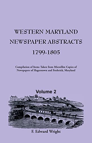 Western Maryland Newspaper Abstracts, Volume 2: 1799-1805 (9781585490912) by Wright