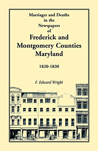 Beispielbild fr Marriages and Deaths in the Newspapers of Frederick and Montgomery Counties, Maryland, 1820-1830 zum Verkauf von Chiron Media