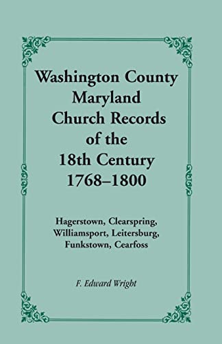 Washington County [Maryland] Church Records of the 18th Century, 1768-1800 (9781585491155) by Wright